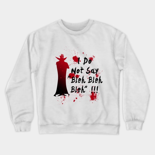 I do not say bleh bleh bleh Crewneck Sweatshirt by Taki93